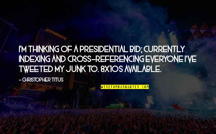 Bid And Quotes By Christopher Titus: I'm thinking of a presidential bid; currently indexing Bid And Quotes By Christopher Titus: I'm thinking of a presidential bid; currently indexing