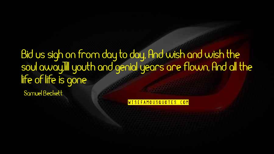 Bid And Quotes By Samuel Beckett: Bid us sigh on from day to day, Bid And Quotes By Samuel Beckett: Bid us sigh on from day to day,