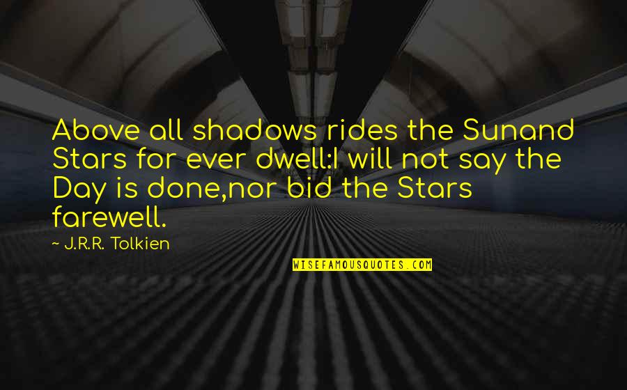 Bid Farewell Quotes By J.R.R. Tolkien: Above all shadows rides the Sunand Stars for