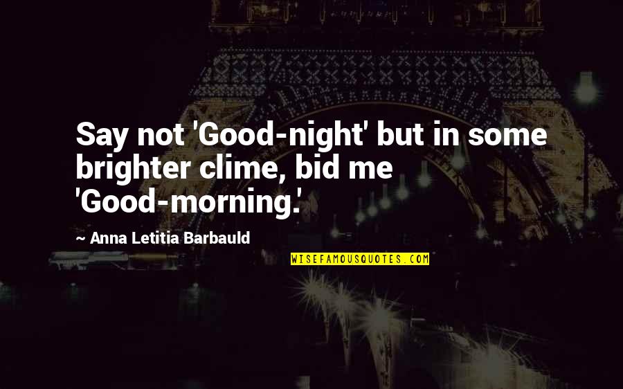 Bid Quotes By Anna Letitia Barbauld: Say not 'Good-night' but in some brighter clime,