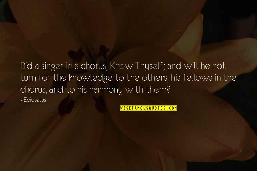 Bid Quotes By Epictetus: Bid a singer in a chorus, Know Thyself;