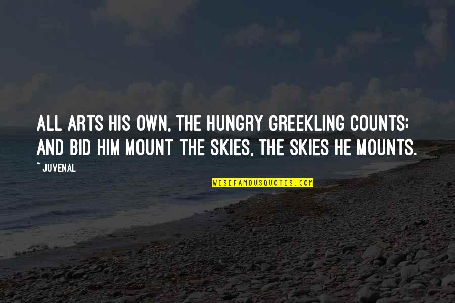 Bid Quotes By Juvenal: All arts his own, the hungry Greekling counts;