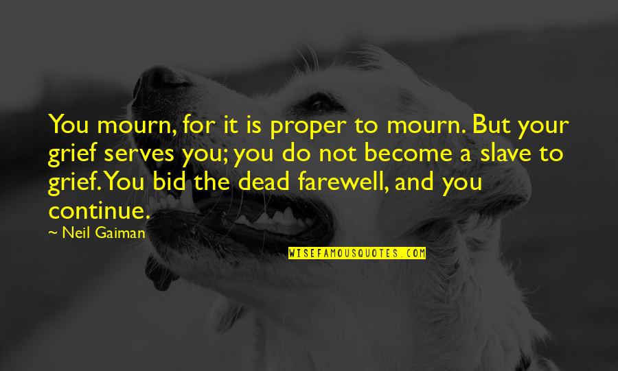 Bid Quotes By Neil Gaiman: You mourn, for it is proper to mourn.
