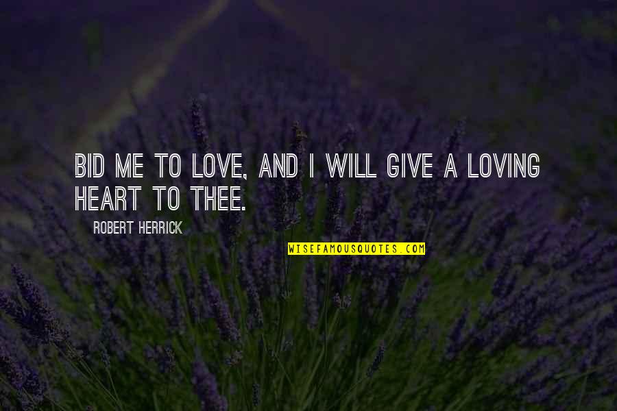 Bid Quotes By Robert Herrick: Bid me to love, and I will give