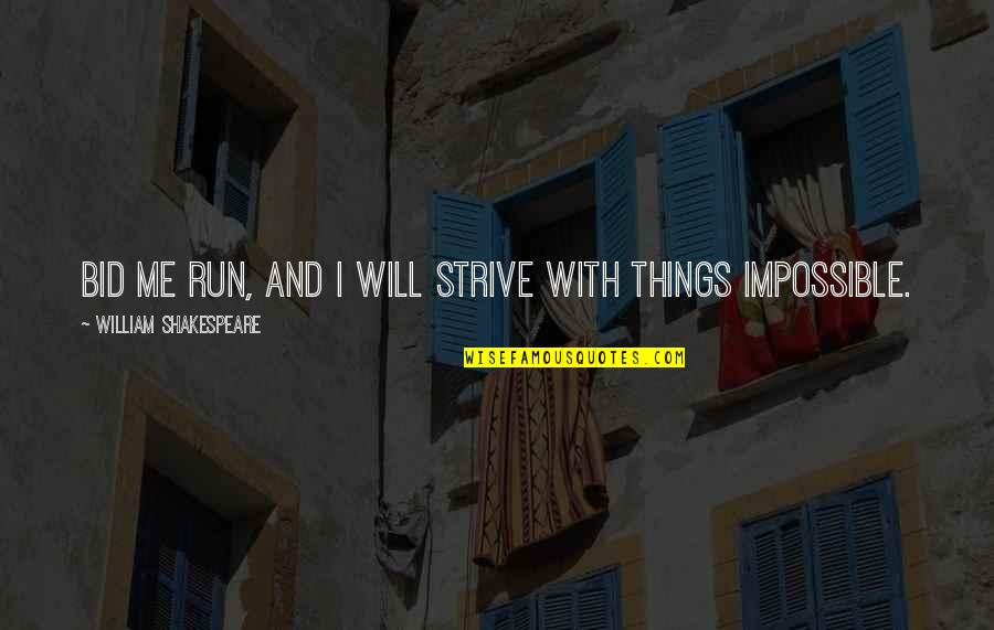 Bid Quotes By William Shakespeare: Bid me run, and I will strive with