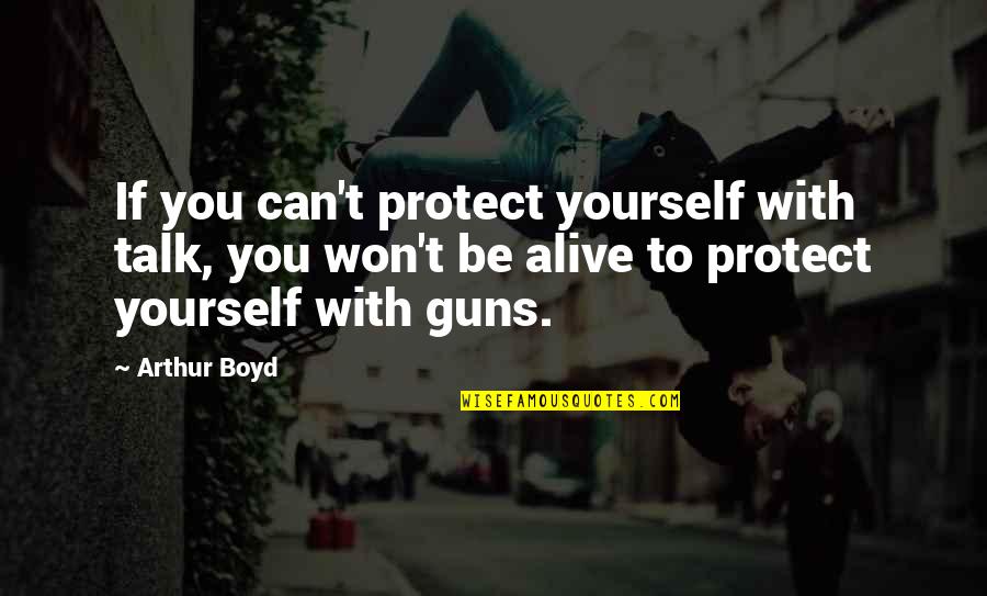 Bid You Adieu Quotes By Arthur Boyd: If you can't protect yourself with talk, you Bid You Adieu Quotes By Arthur Boyd: If you can't protect yourself with talk, you
