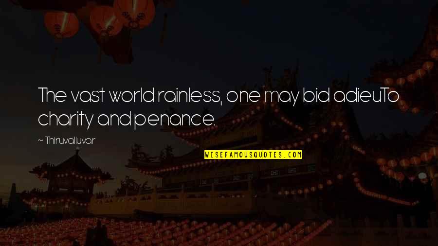 Bid You Adieu Quotes By Thiruvalluvar: The vast world rainless, one may bid adieuTo