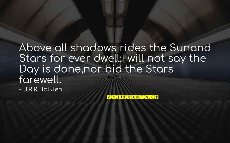 Bid You Farewell Quotes By J.R.R. Tolkien: Above all shadows rides the Sunand Stars for