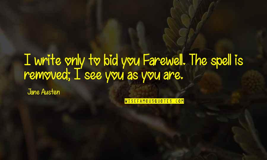 Bid You Farewell Quotes By Jane Austen: I write only to bid you Farewell. The