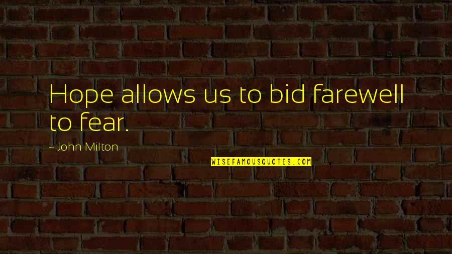 Bid You Farewell Quotes By John Milton: Hope allows us to bid farewell to fear.