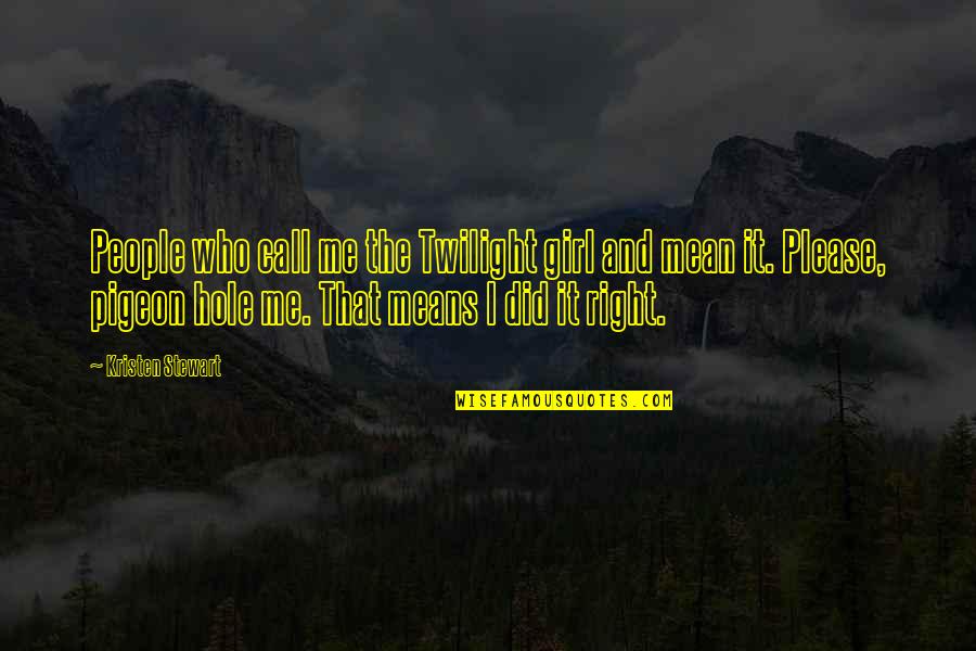 Bida Bida Quotes By Kristen Stewart: People who call me the Twilight girl and Bida Bida Quotes By Kristen Stewart: People who call me the Twilight girl and