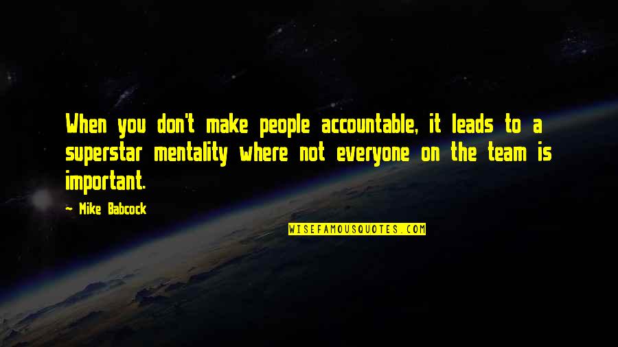 Bidah Dolalah Quotes By Mike Babcock: When you don't make people accountable, it leads
