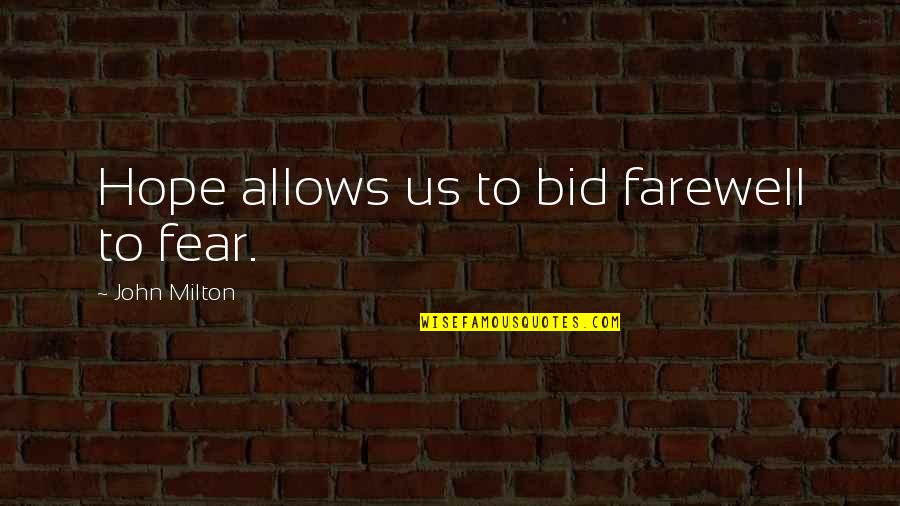 Bid'ah Quotes By John Milton: Hope allows us to bid farewell to fear.