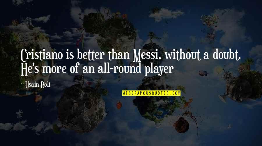 Bidang Usaha Quotes By Usain Bolt: Cristiano is better than Messi, without a doubt.