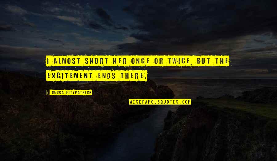 Bidart Quotes By Becca Fitzpatrick: I almost short her once or twice, but
