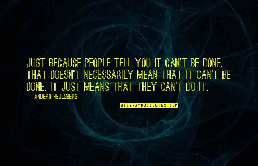 Biddell Knives Quotes By Anders Hejlsberg: Just because people tell you it can't be