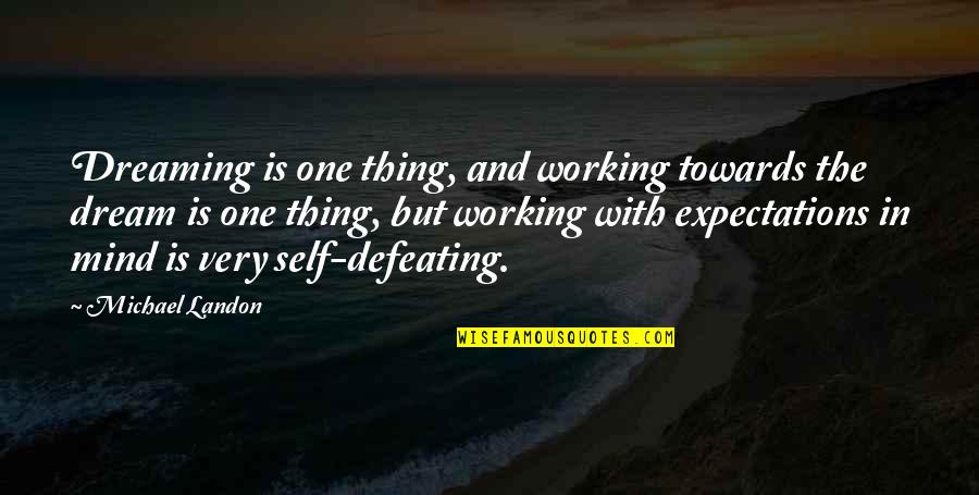 Bidden Quotes By Michael Landon: Dreaming is one thing, and working towards the Bidden Quotes By Michael Landon: Dreaming is one thing, and working towards the