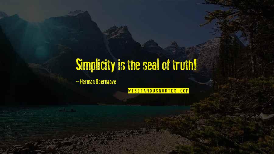 Biddenden Hand Quotes By Herman Boerhaave: Simplicity is the seal of truth! Biddenden Hand Quotes By Herman Boerhaave: Simplicity is the seal of truth!