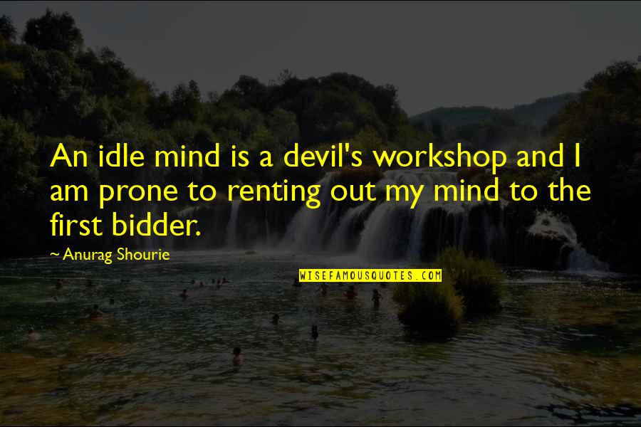Bidder Quotes By Anurag Shourie: An idle mind is a devil's workshop and