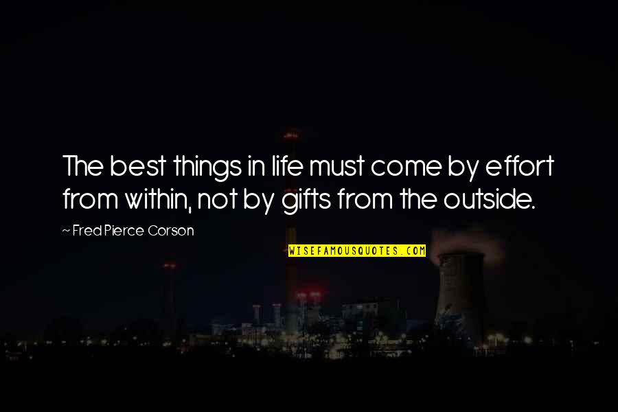 Bidder Quotes By Fred Pierce Corson: The best things in life must come by