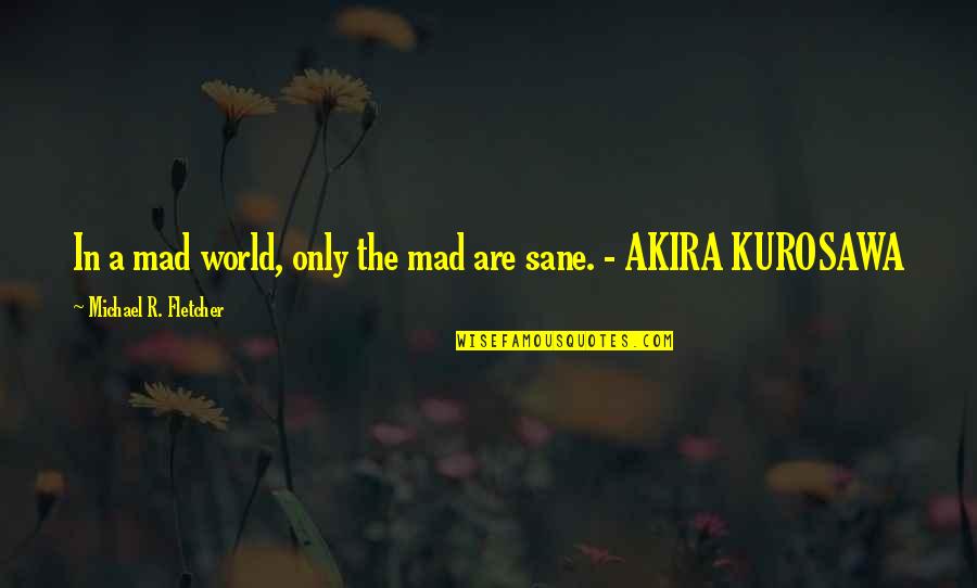 Bidder Quotes By Michael R. Fletcher: In a mad world, only the mad are