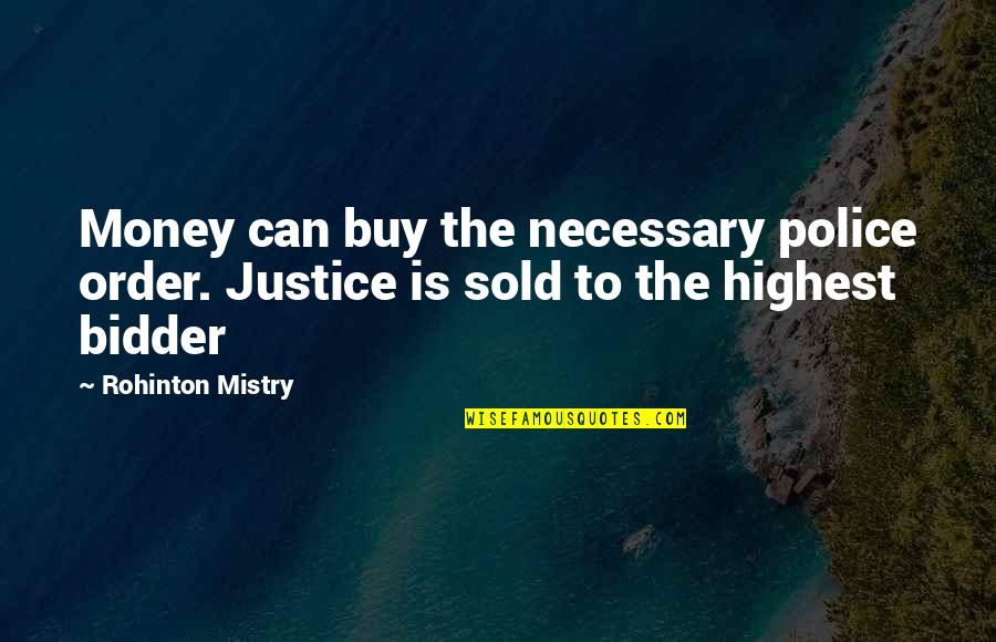 Bidder Quotes By Rohinton Mistry: Money can buy the necessary police order. Justice
