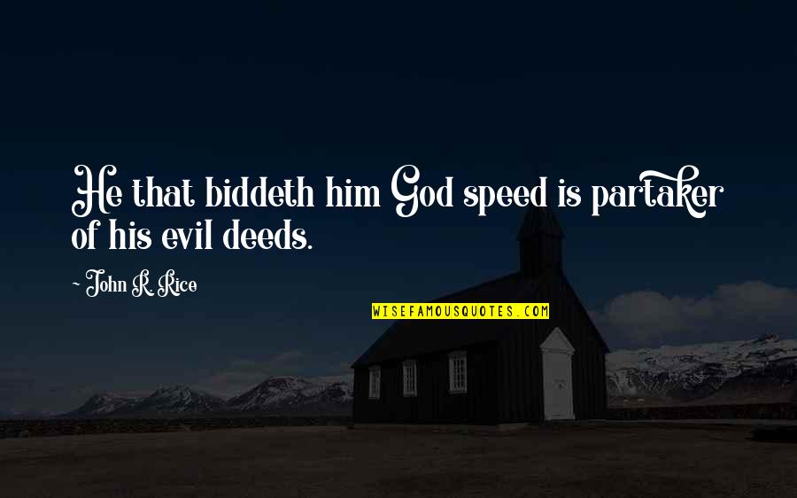 Biddeth Quotes By John R. Rice: He that biddeth him God speed is partaker