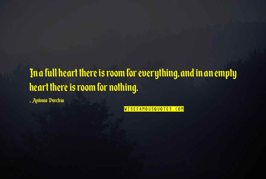 Bidding Farewell Quotes By Antonio Porchia: In a full heart there is room for