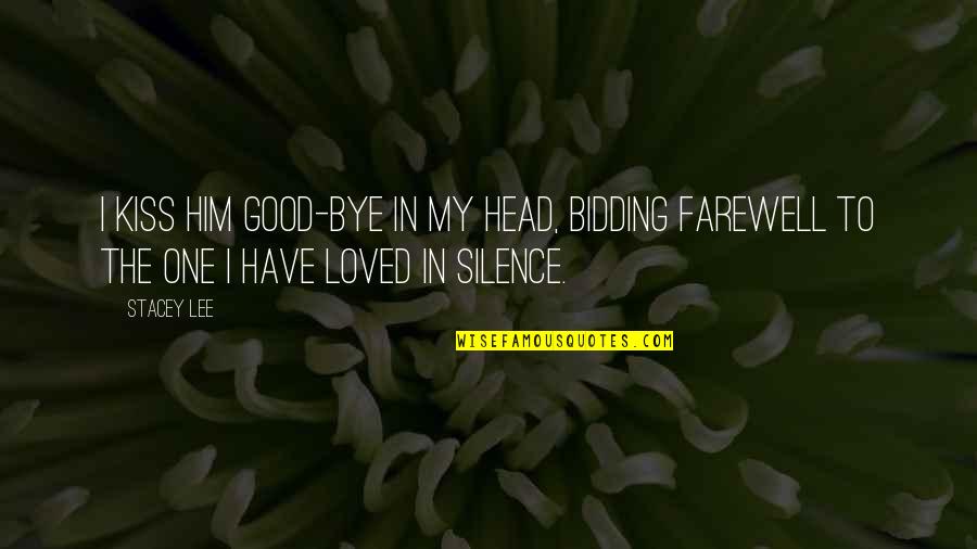 Bidding Farewell Quotes By Stacey Lee: I kiss him good-bye in my head, bidding