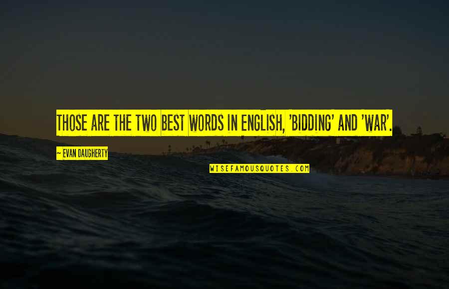 Bidding Quotes By Evan Daugherty: Those are the two best words in English,