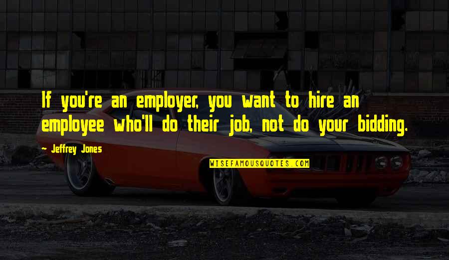 Bidding Quotes By Jeffrey Jones: If you're an employer, you want to hire