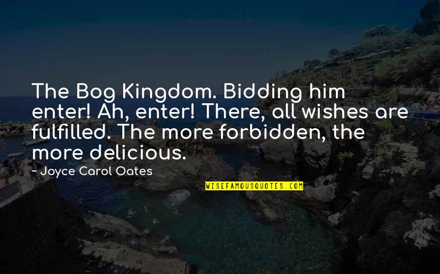 Bidding Quotes By Joyce Carol Oates: The Bog Kingdom. Bidding him enter! Ah, enter!