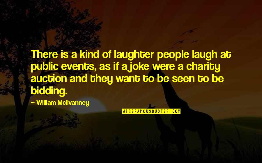 Bidding Quotes By William McIlvanney: There is a kind of laughter people laugh