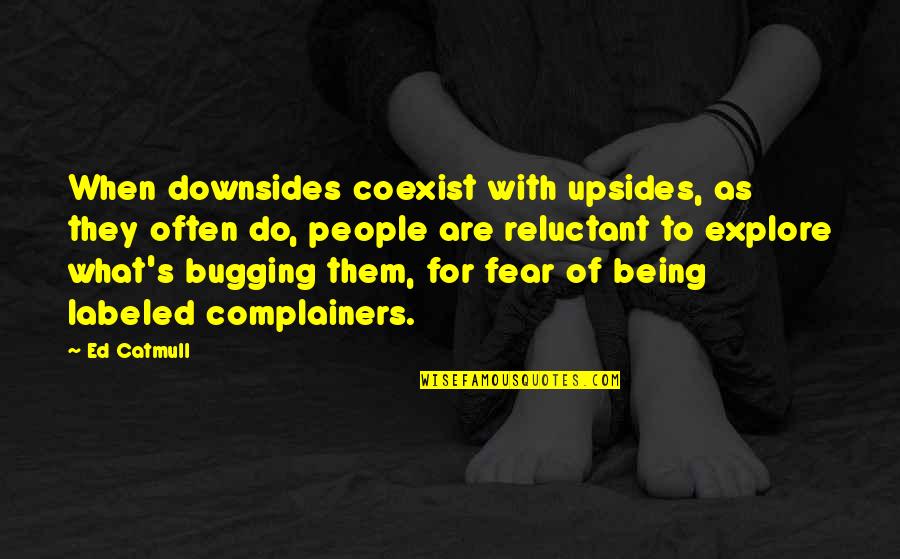 Bidding Someone Farewell Quotes By Ed Catmull: When downsides coexist with upsides, as they often