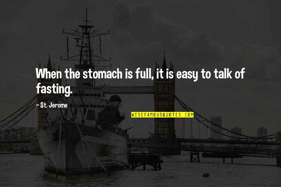 Biddings Smuckers Quotes By St. Jerome: When the stomach is full, it is easy