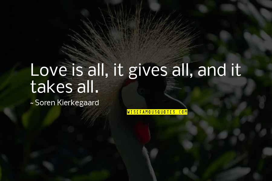 Biddiscombe Tanning Quotes By Soren Kierkegaard: Love is all, it gives all, and it Biddiscombe Tanning Quotes By Soren Kierkegaard: Love is all, it gives all, and it
