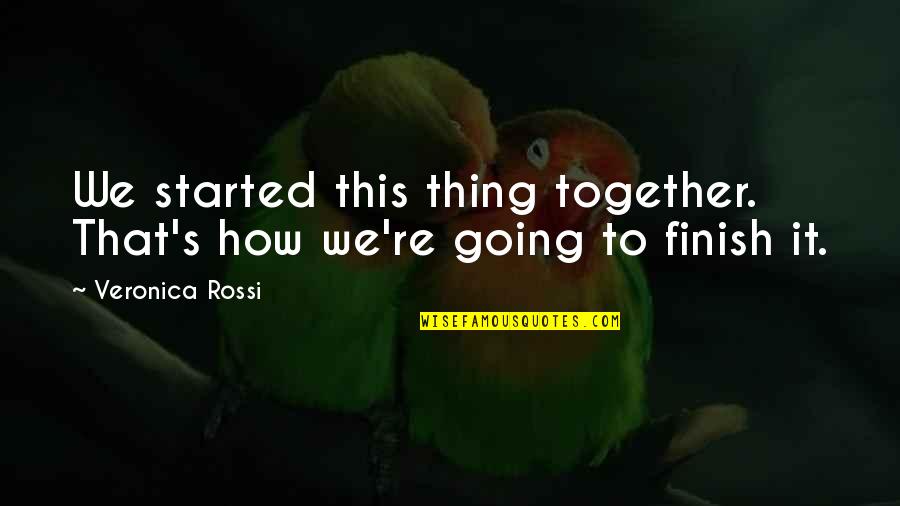 Biddiscombe Tanning Quotes By Veronica Rossi: We started this thing together. That's how we're Biddiscombe Tanning Quotes By Veronica Rossi: We started this thing together. That's how we're