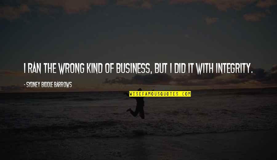 Biddle Quotes By Sydney Biddle Barrows: I ran the wrong kind of business, but