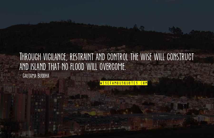 Biddles Printers Quotes By Gautama Buddha: Through vigilance, restraint and control the wise will