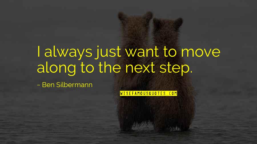 Bidd'st Quotes By Ben Silbermann: I always just want to move along to