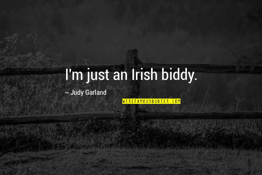 Biddy Quotes By Judy Garland: I'm just an Irish biddy.