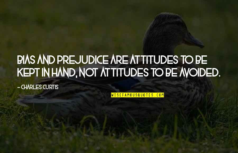 Bideford Map Quotes By Charles Curtis: Bias and prejudice are attitudes to be kept