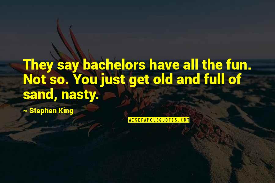 Bidegain Hay Quotes By Stephen King: They say bachelors have all the fun. Not Bidegain Hay Quotes By Stephen King: They say bachelors have all the fun. Not