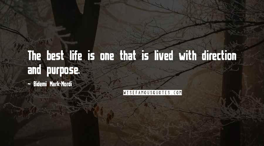 Bidemi Mark-Mordi quotes: The best life is one that is lived with direction and purpose.