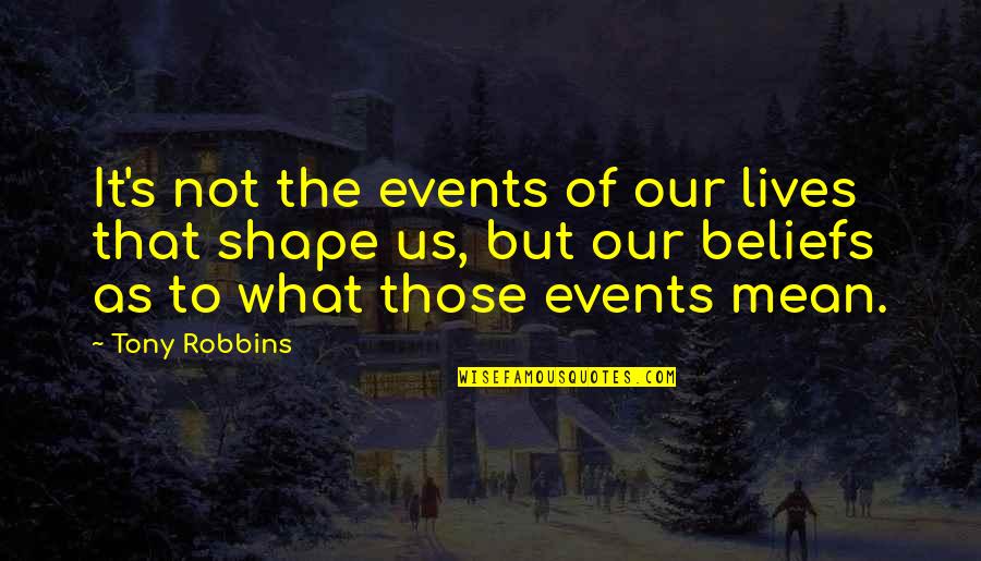 Biden Curve Quotes By Tony Robbins: It's not the events of our lives that Biden Curve Quotes By Tony Robbins: It's not the events of our lives that