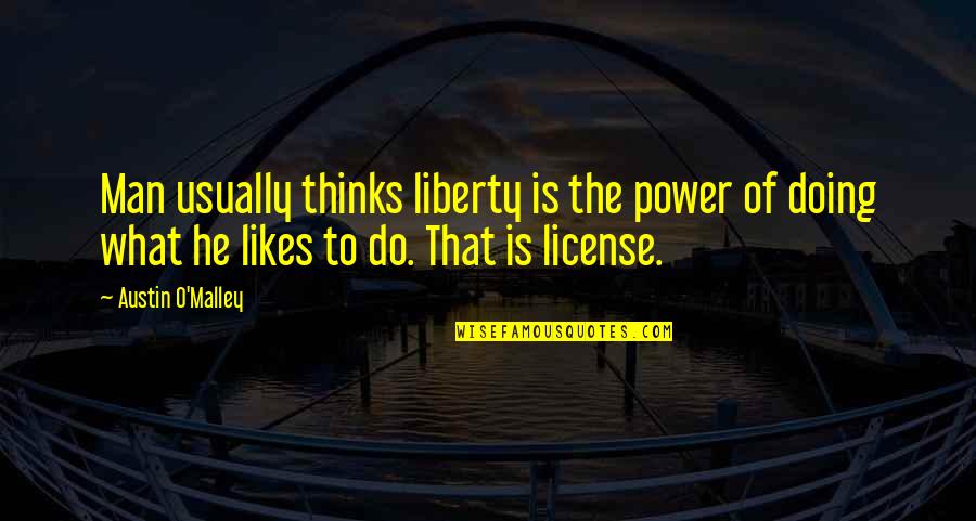 Biden Declaration Of Independence Quotes By Austin O'Malley: Man usually thinks liberty is the power of