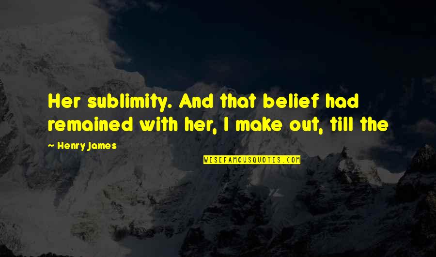 Biden Teleprompter End Of Quotes By Henry James: Her sublimity. And that belief had remained with