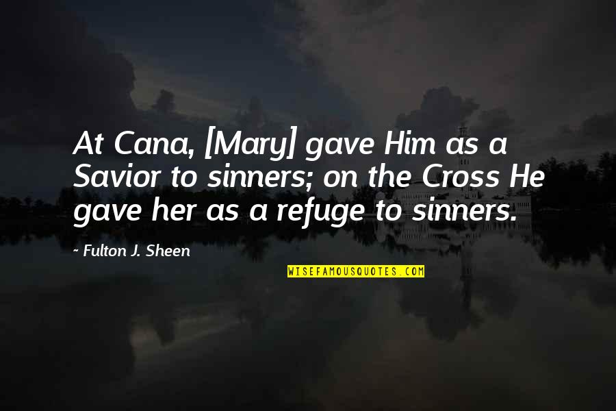 Bideon Quotes By Fulton J. Sheen: At Cana, [Mary] gave Him as a Savior