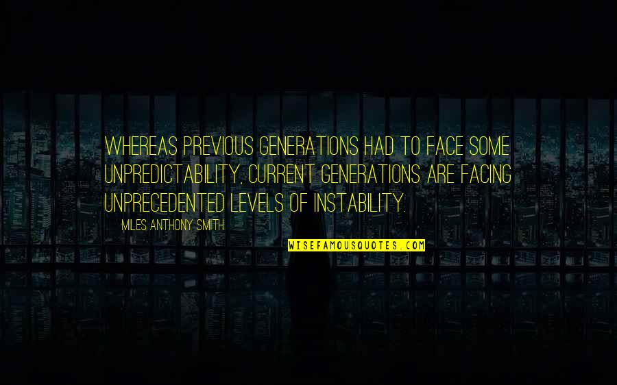 Biderin Quotes By Miles Anthony Smith: Whereas previous generations had to face some unpredictability,