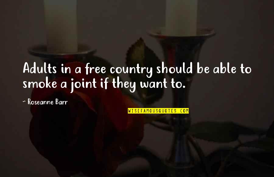 Biderin Quotes By Roseanne Barr: Adults in a free country should be able
